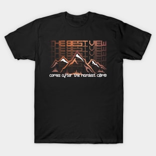 The Best View Comes After The Hardest Climb T-Shirt